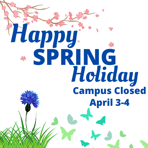 Graphic with spring flowers and butterflies that reads: Happy Spring Holiday – Campus Closed April 3–4