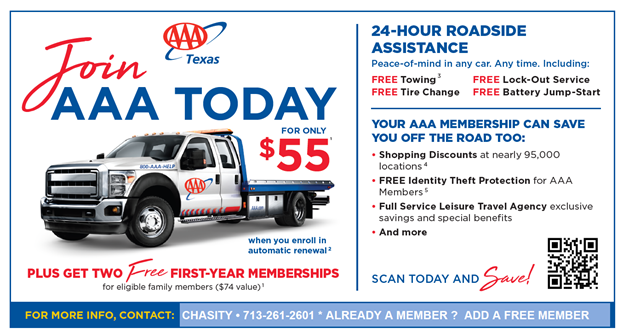 Image of AAA discount of $55 for the year with automatic renewal. Includes 2 free first-year memberships for family. Offers 24 hour roadside assistance with free towing, free tire change, free lock-out service, free battery jump-start. Provides shopping discounts, free identify theft protection, full service leisure travel agency, and more. Visit www.aaa.com or contact Chasity at 713-261-2601 for more information.