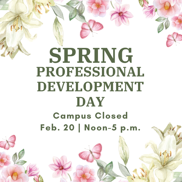 A square graphic with a white background decorated with pink flowers, lilies, and butterflies around the border. Centered green text reads: “SPRING PROFESSIONAL DEVELOPMENT DAY. Campus Closed. Feb. 20 | Noon–5 p.m.”