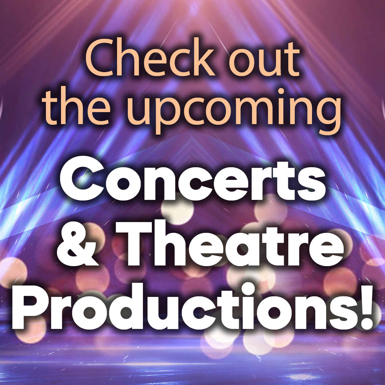Graphic with a vibrant purple and blue spotlight background and blurred light bokeh. Large bold text reads: ‘Check out the upcoming Concerts & Theatre Productions!
